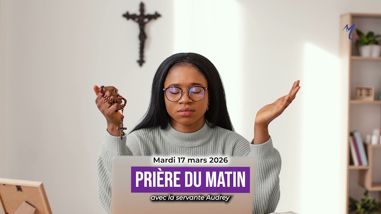 Prière du matin du mardi 17 mars 2026 avec la servante Audrey