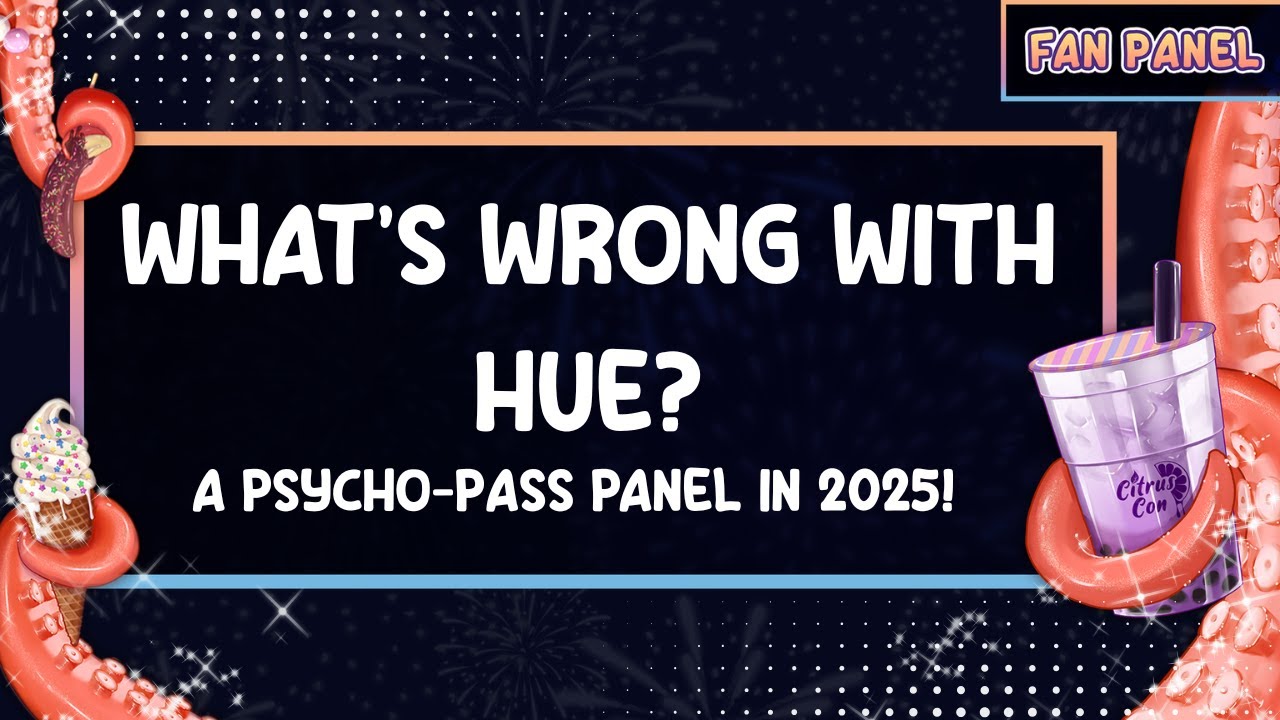 What's Wrong With Hue?! A PSYCHO-PASS Panel in 2025!〖 Citrus Con 2025 〗