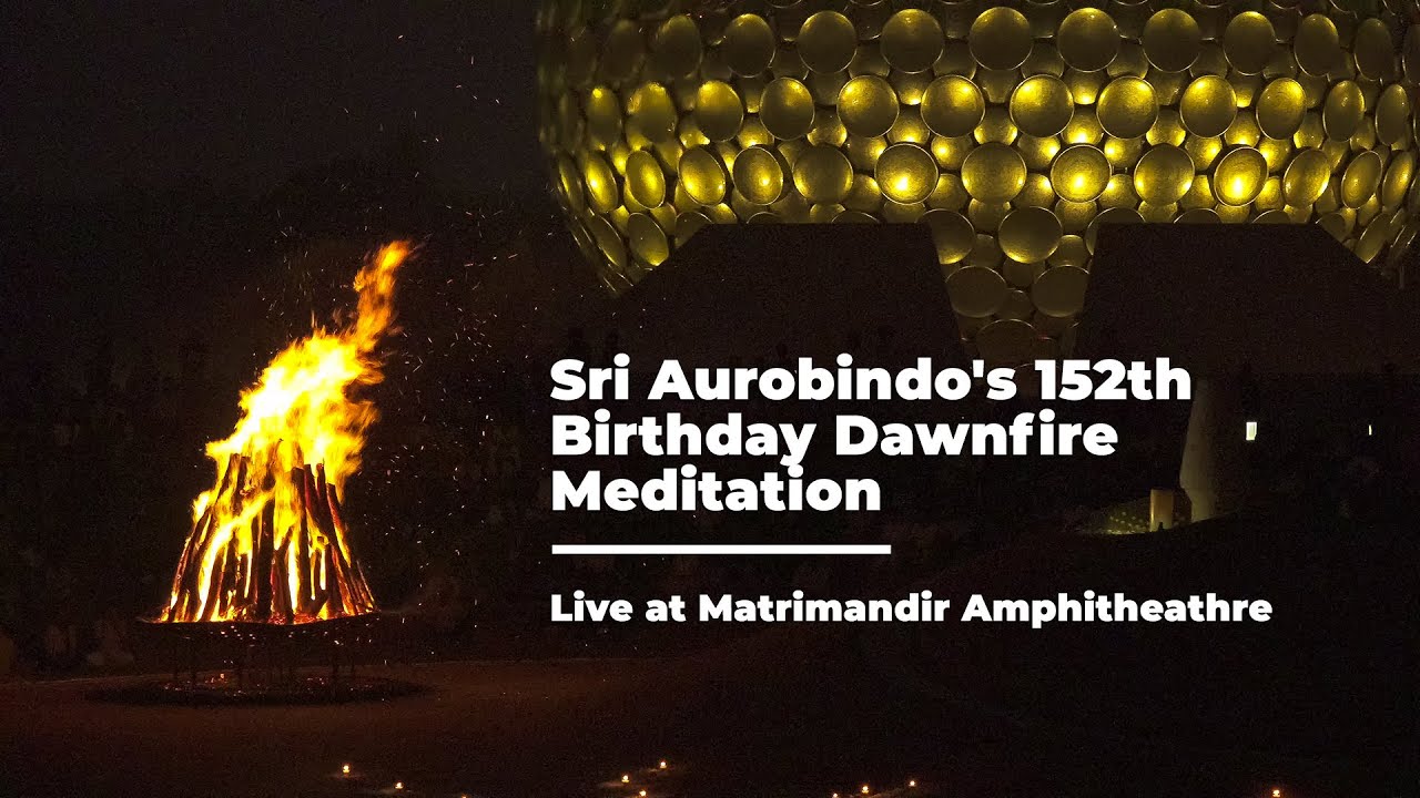 Sri Aurobindo's 152th Birthday Dawnfire Meditation - Live at Matrimandir Amphitheathre