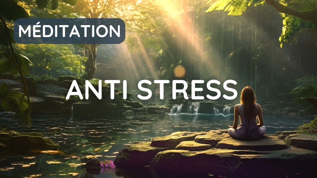 M&eacute;ditation Anti-Stress 🌿 | Rel&acirc;cher la Pression et Retrouver le Calme
