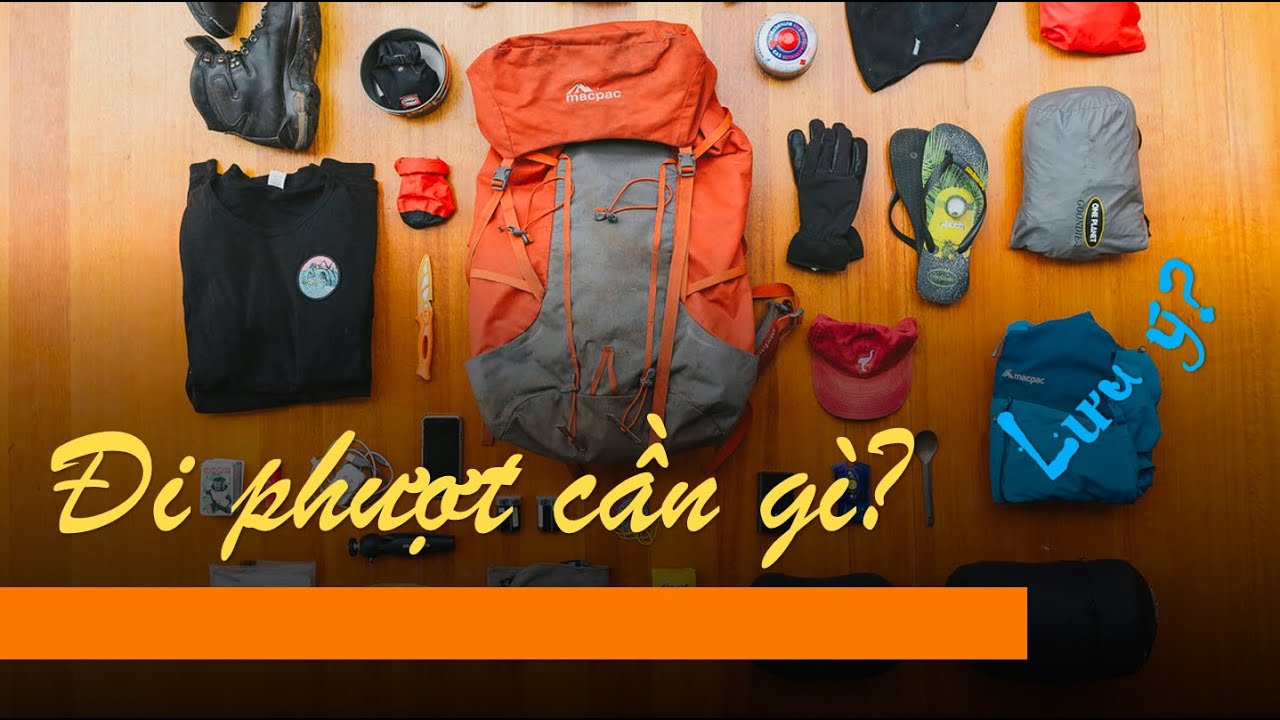 Đi phượt cần chuẩn bị gì? || Toàn tập cho dân phượt bụi