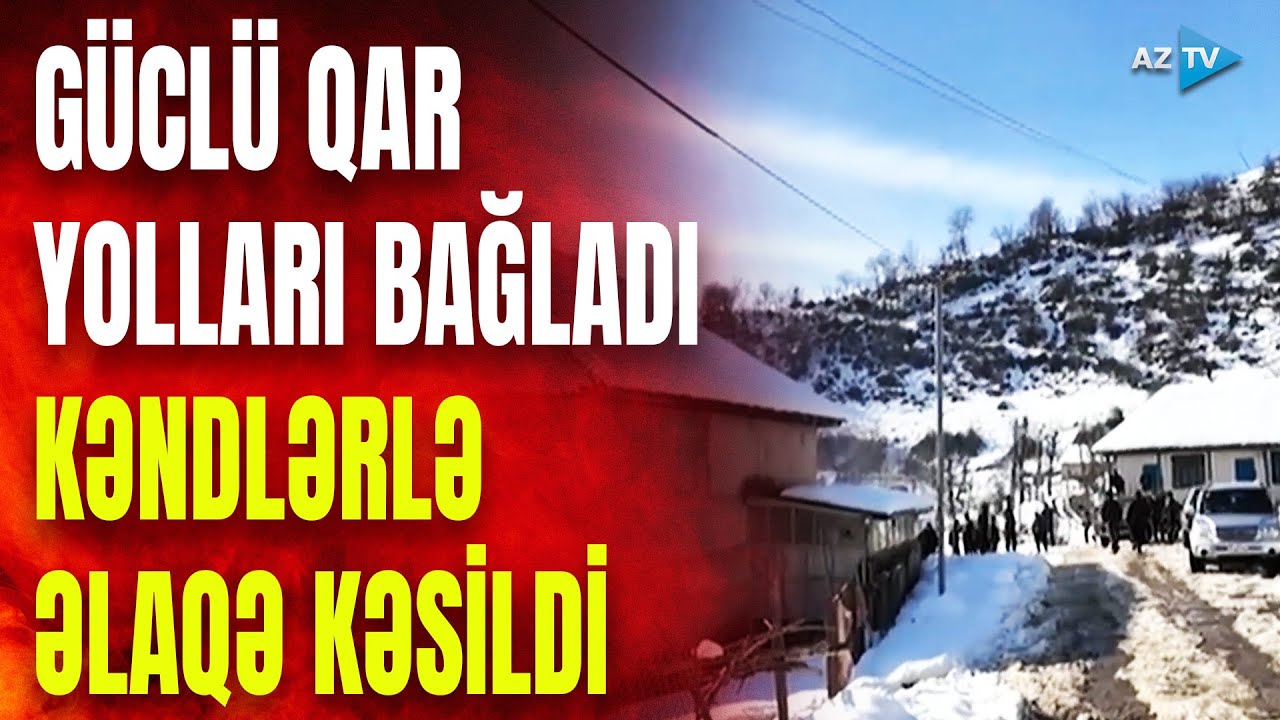 Güclü qar səbəbindən kəndlərlə əlaqə kəsildi: qurumlar TƏCİLİ HƏRƏKƏTƏ KEÇDİ
