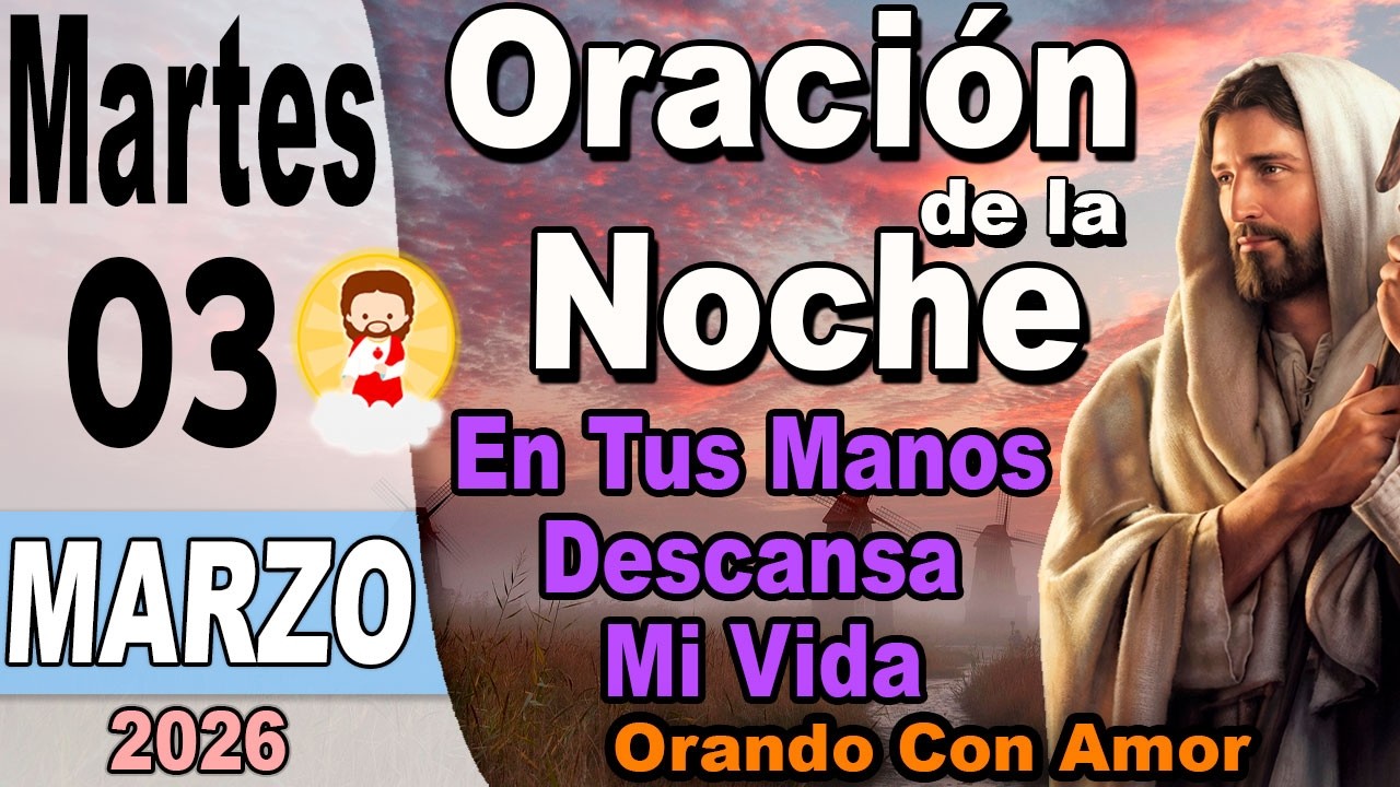 Oracion de la noche de hoy Martes 03 de Marzo de 2026 - En Tus Manos Descansa Mi Vida