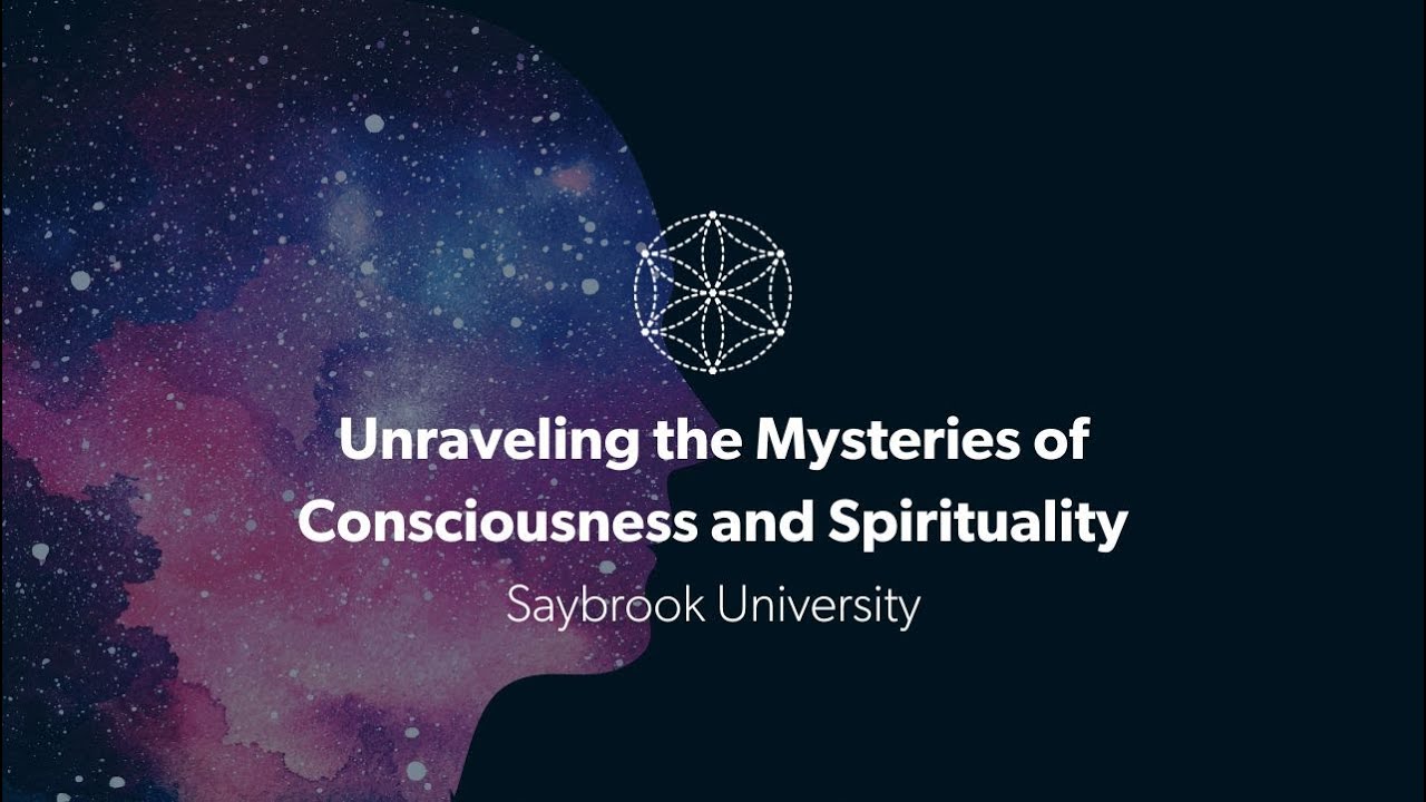 Unraveling the Mysteries of Consciousness and Spirituality | Saybrook University