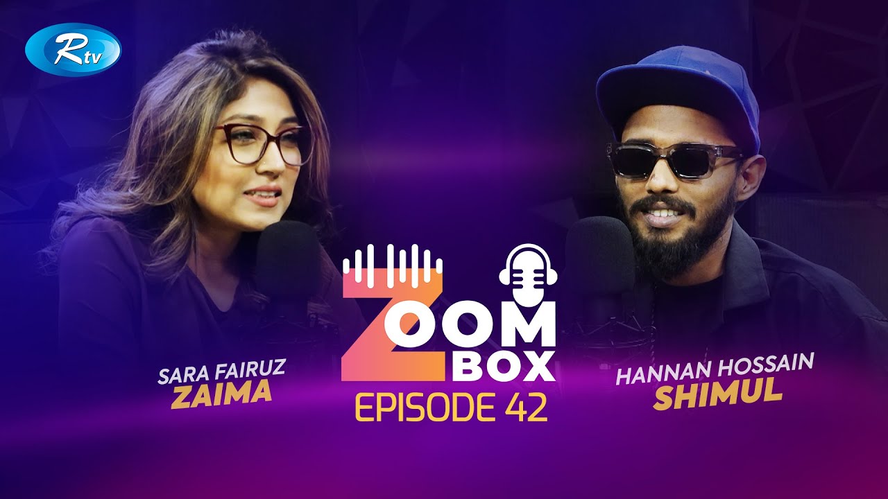 Zoom Box | Hannan Hossain Shimul | EP 42 | Sara Fairuz Zaima | RTV Podcast Show