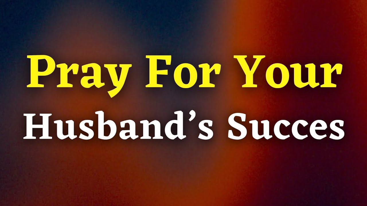 LORD, Bless His Hands & Open Doors for Him | Prayer for My Husband's Success