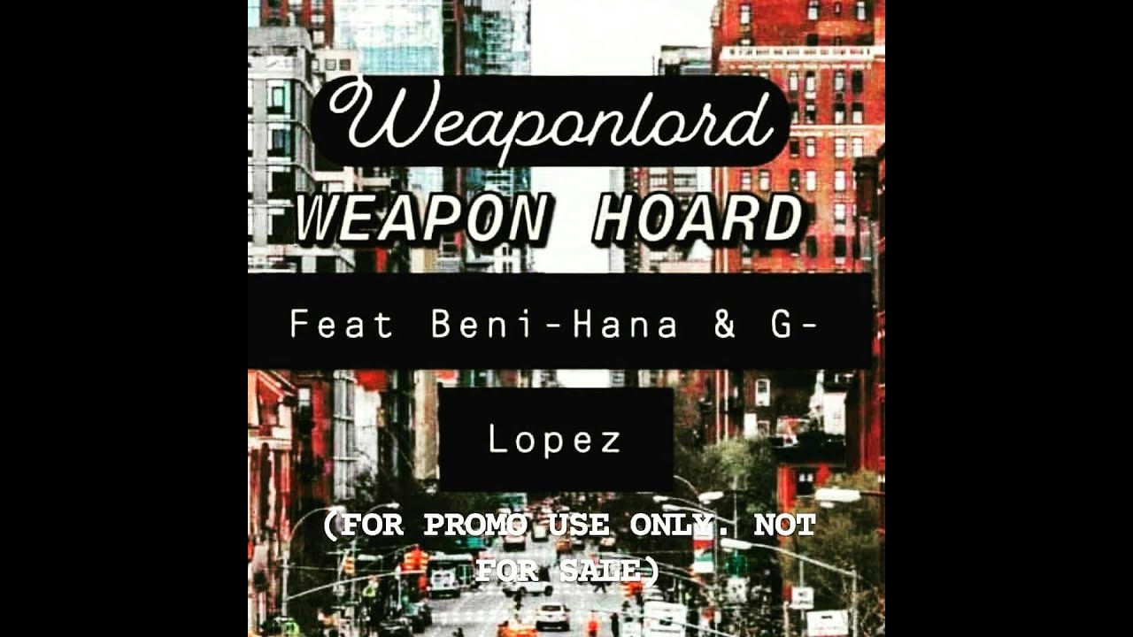 Weapon Hoard - WeaponLord feat. G-Lopez & Beni-Hana
