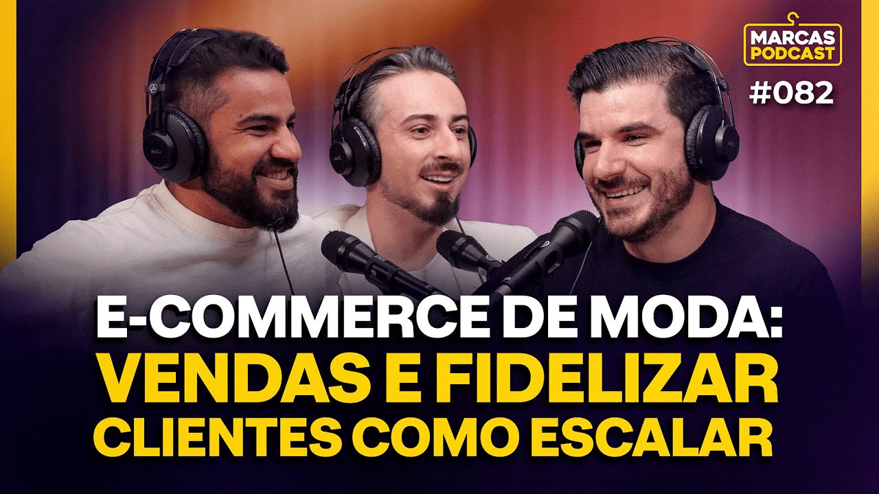 E-COMMERCE DE MODA: COMO ESCALAR VENDAS E FIDELIZAR CLIENTES - MARCAS PODCAST #082