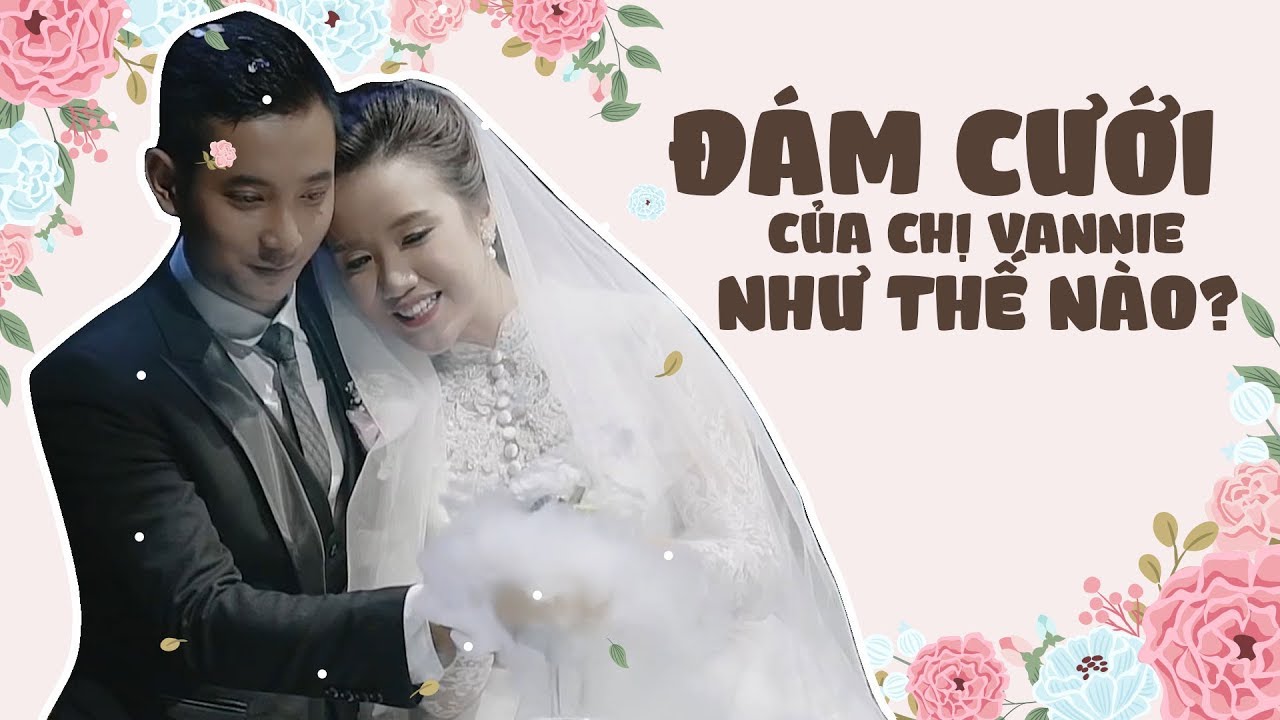 ĐÁM CƯỚI CỦA CHỊ VANNIE NHƯ THẾ NÀO? | REACTION ĐÁM CƯỚI CHỊ VANNIE | VANNIE'S SPECIAL