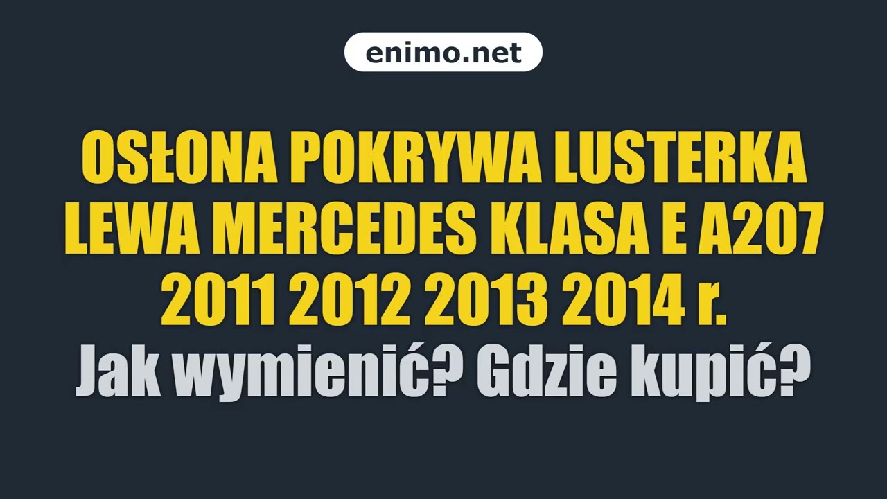 OSŁONA POKRYWA LUSTERKA LEWA MERCEDES KLASA E A207 2011 2012 2013 2014 r. Jak wymienić? Gdzie kupić?