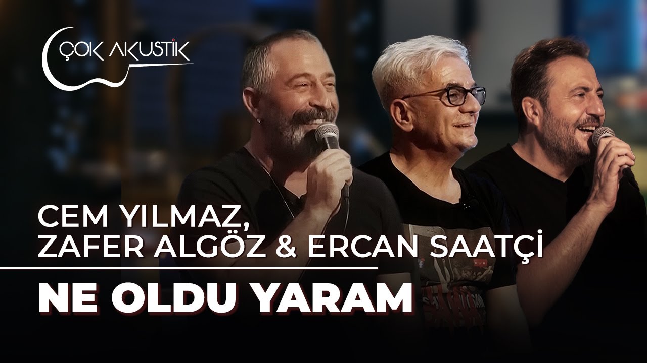 Cem Yılmaz, Ercan Saat&ccedil;i & Zafer Alg&ouml;z - Ne Oldu Yaram | &Ccedil;ok Akustik