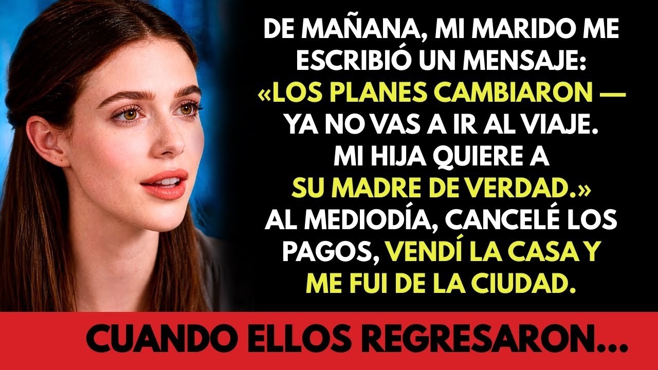 Mi marido me envió un mensaje   «Ya no vas a ir al viaje»  Al mediodía, ya había vendido la casa…
