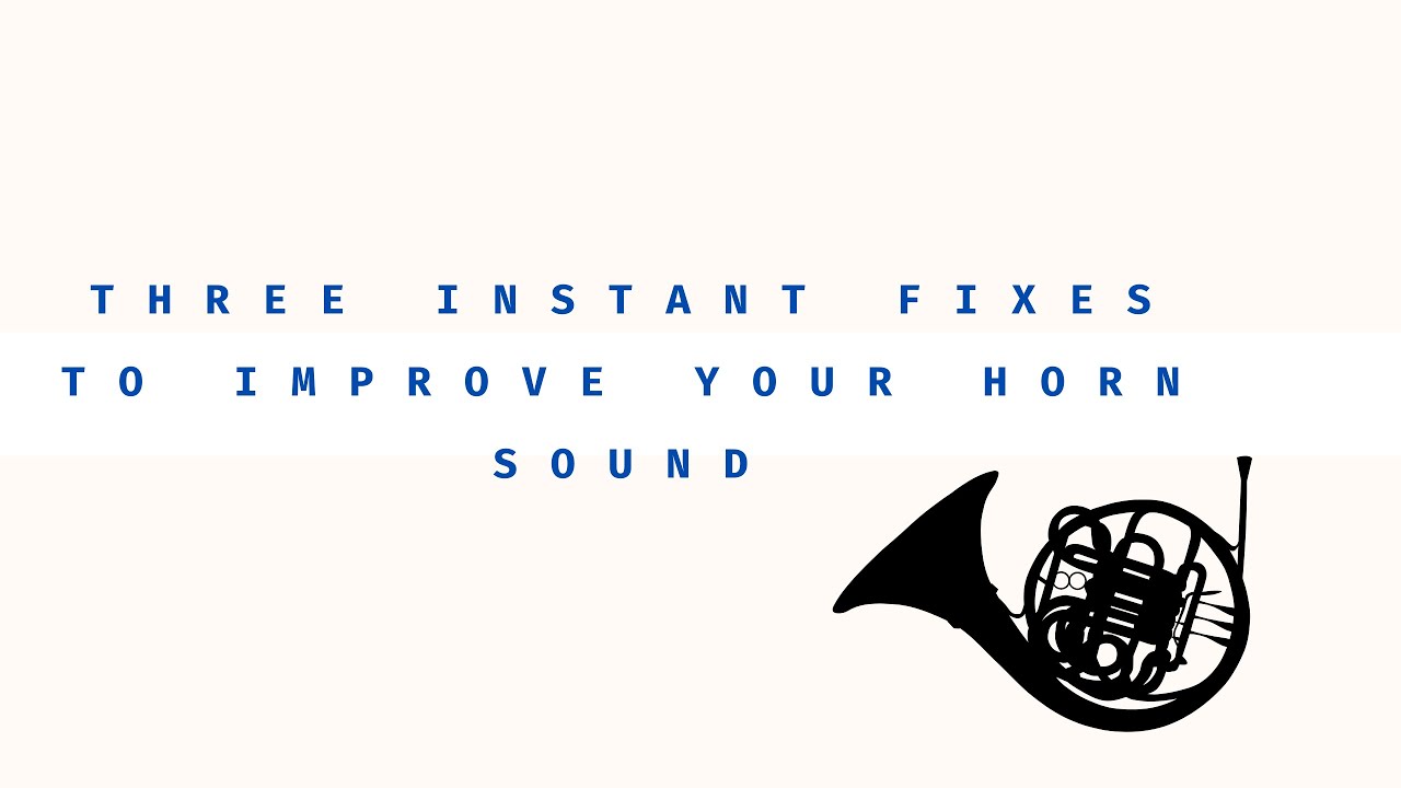 Three Fixes to Instantly Improve Your Horn Sound!