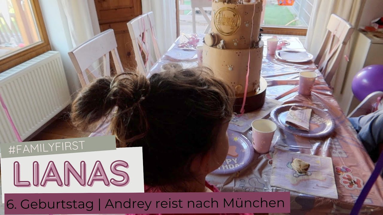 Lianas 6. Geburtstag | Andrey reist nach München