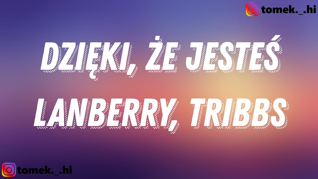 Lanberry, Tribbs - Dzięki, że jesteś (TEKST/LYRICS)