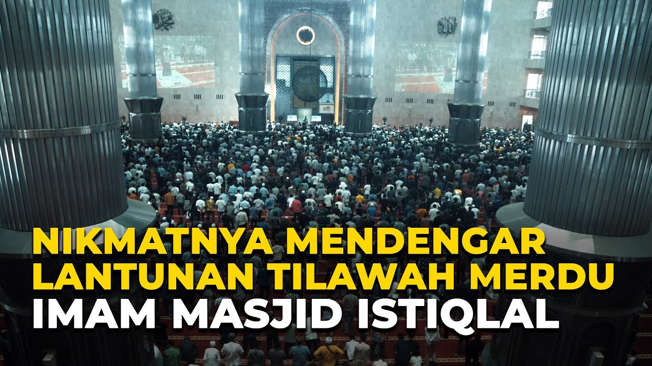 Nikmatnya Mendengar Lantunan Tilawah Merdu Imam Masjid Istiqlal