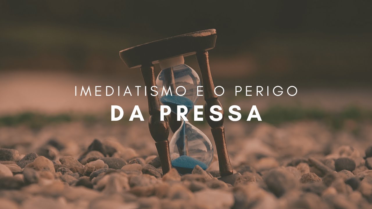 O  QUE É E COMO LIDAR COM O IMEDIATISMO?