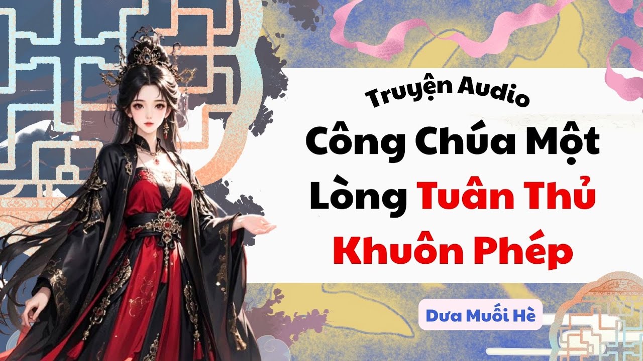 [Truyện Audio] Công Chúa Một Lòng Tuân Thủ Khuôn Phép | Dưa Muối Hè