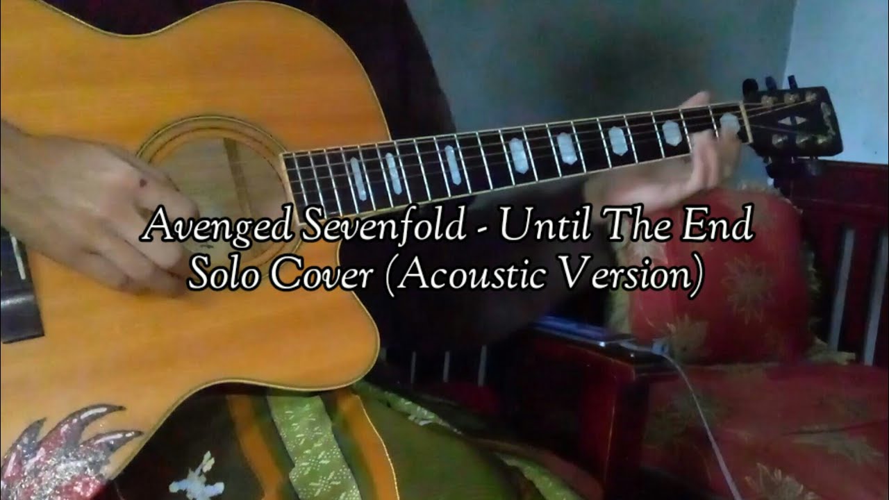 Avenged Sevenfold - Until The End Solo Cover (acoustic version) by ramadan hasto