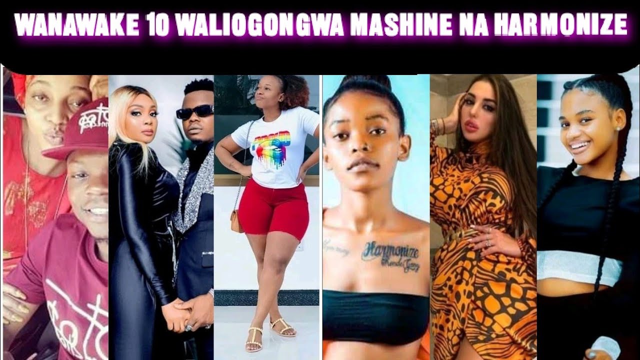 WANAWAKE KUMI WALIOGONGWA MASHINE NA HARMONIZE TANZANIA /LIST YA WANAWAKE WALIOTEMBEA NA  HARMONIZE