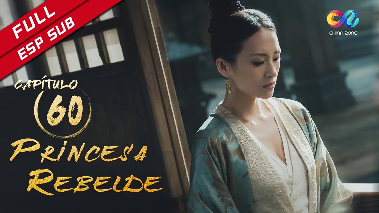 【ESP SUB】《Princesa Rebelde》cap&iacute;tulo 60 (Zhang Ziyi | Zhou Yiwei) 上阳赋【China Zone - Espa&ntilde;ol】