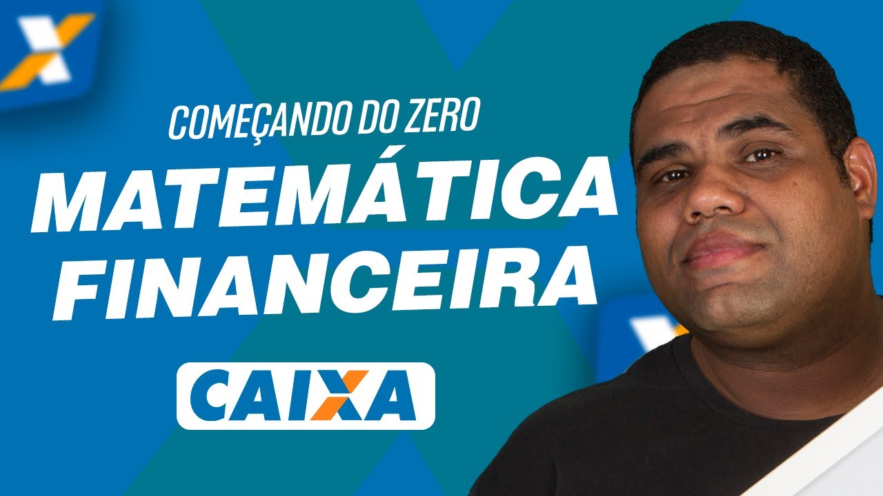 Concurso Caixa Econômica 2023 - Começando do Zero - Matemática Financeira.