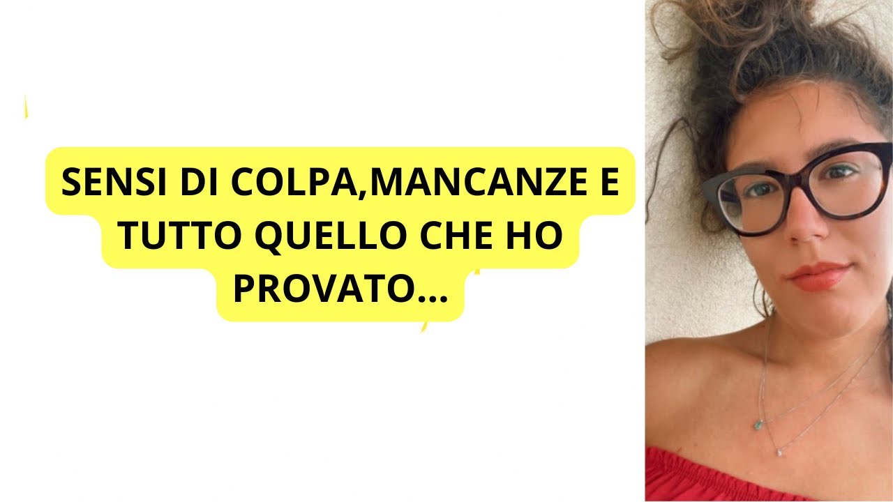 SENSI DI COLPA, MANCANZE E ALTRO. Ti racconto il mio punto di vista