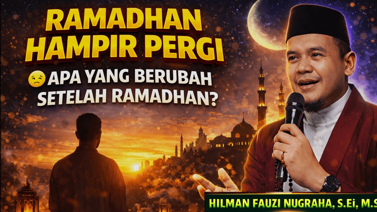 Ramadhan Hampir Pergi… Ini Pesan Penting untuk Kita Semua! | Ustadz Hilman Fauzi 2026