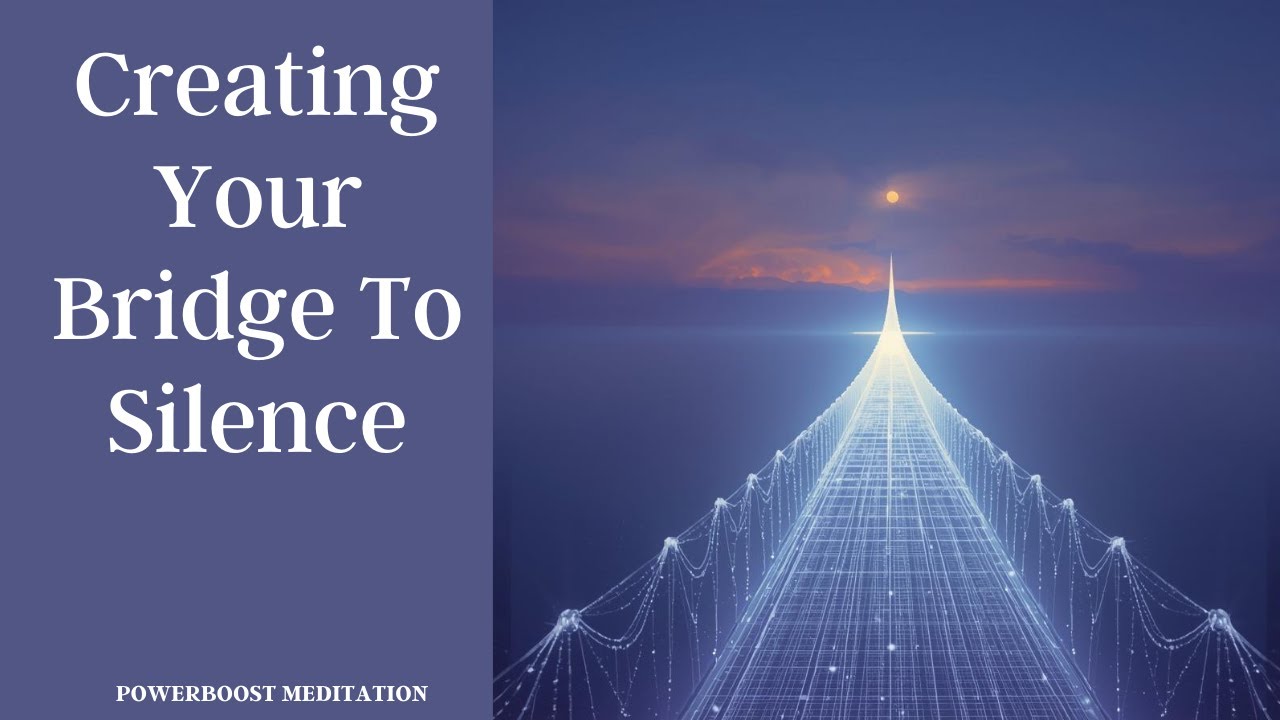 CREATING YOUR BRIDGE TO SILENCE with Judi: Powerboost Meditation