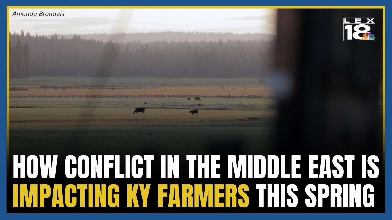 How conflict in the Middle East is impacting Kentucky farmers this spring