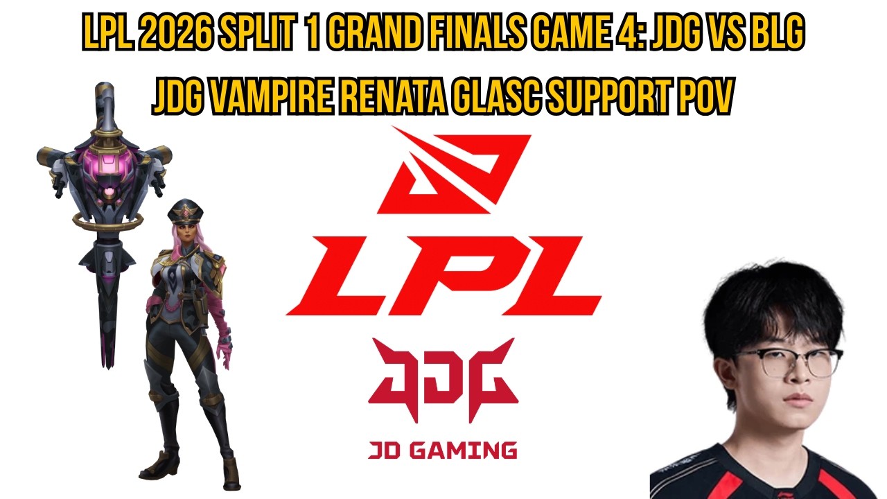LPL 2026 Split 1 Grand Finals Game 4: JDG vs BLG | JDG Vampire Renata Glasc Support POV