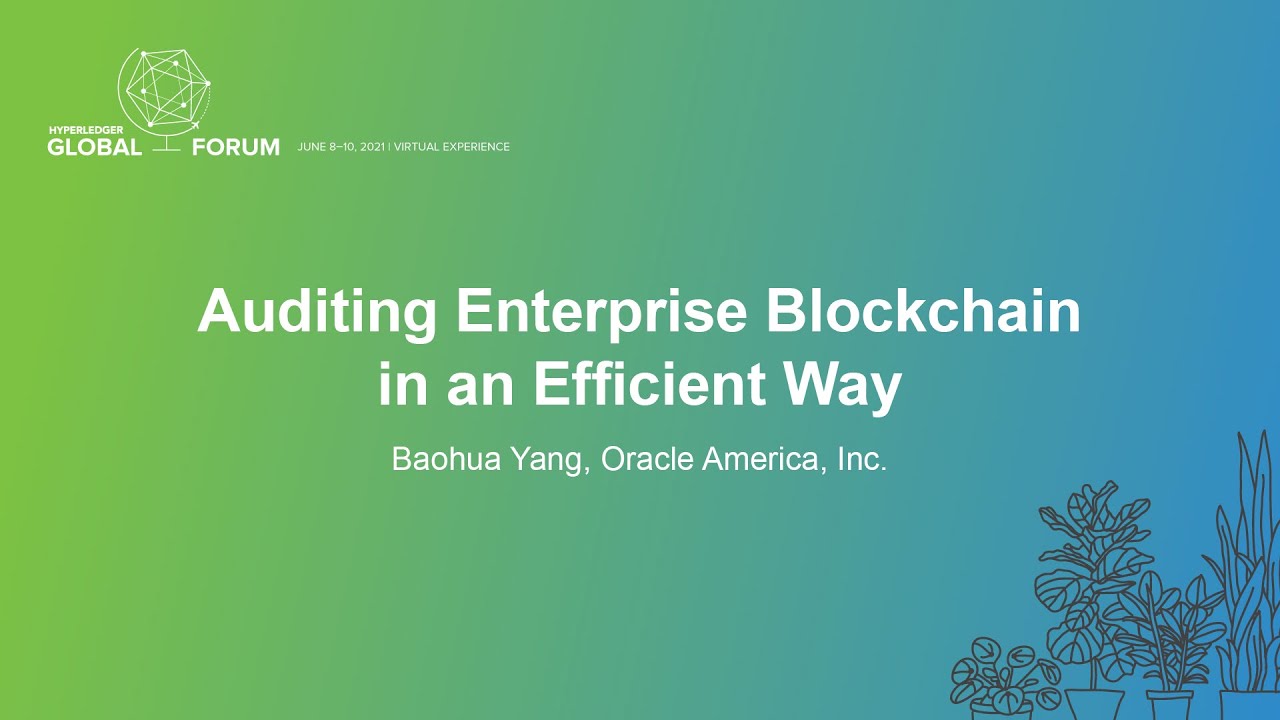 Auditing Enterprise Blockchain in an Efficient Way - Baohua Yang, Oracle America, Inc.