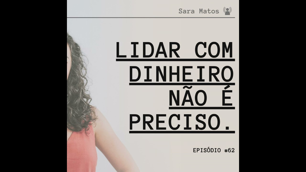 #62 - Lidar com o dinheiro não exige precisão!