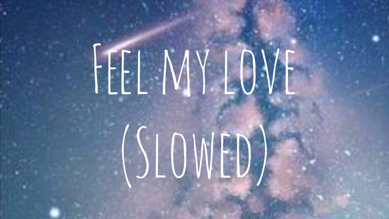 Feel my love + (slowed)