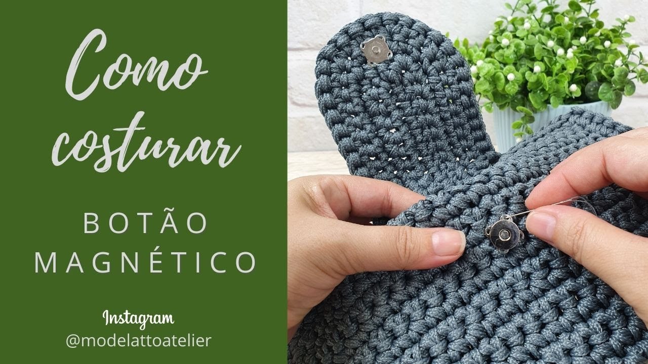 Como pregar/costurar Botão Magnético/Imantado em bolsa de crochê.