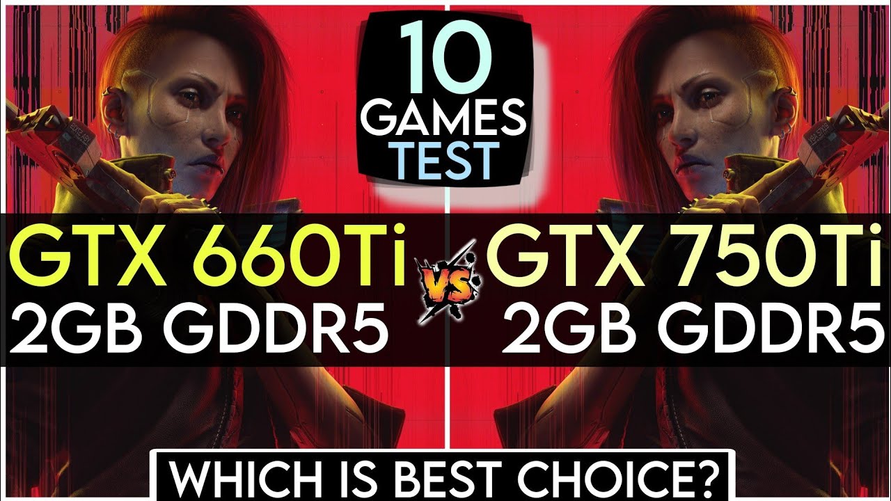 GTX 660 Ti vs GTX 750 Ti | 10 Games Test | Which Is Best Choice ?
