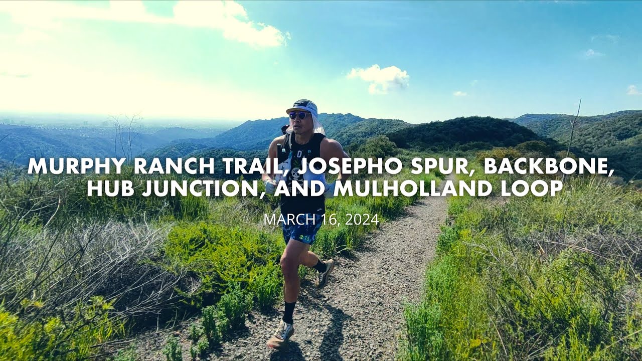 MURPHY RANCH TRAIL, JOSEPHO SPUR, BACKBONE, HUB JUNCTION, AND MULHOLLAND LOOP / 2024-03-16