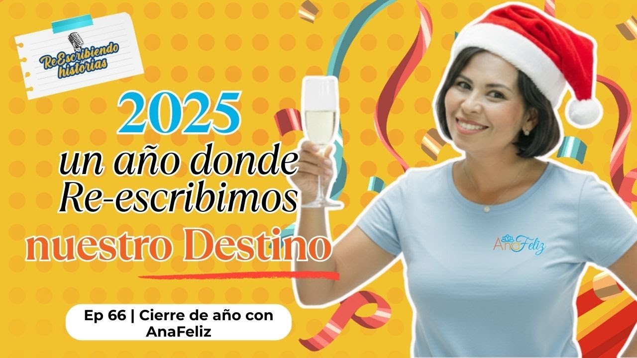 2025: El Año que Aprendimos a RE-ESCRIBIR el Destino | Episodio Especial de Cierre con AnaFeliz