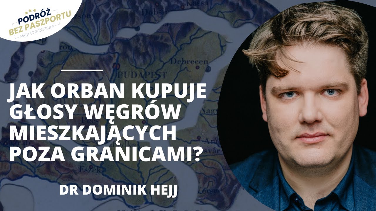 Jak Victor Orban kupuje głosy Węgr&oacute;w mieszkających poza granicami? | dr Dominik Hejj