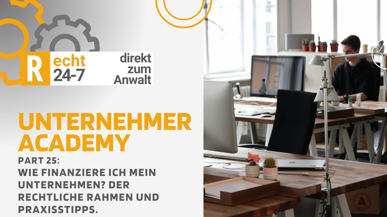 25. Folge: Wie finanziere ich mein Unternehmen? Rechtlicher Rahmen und Praxis - Unternehmer Academy