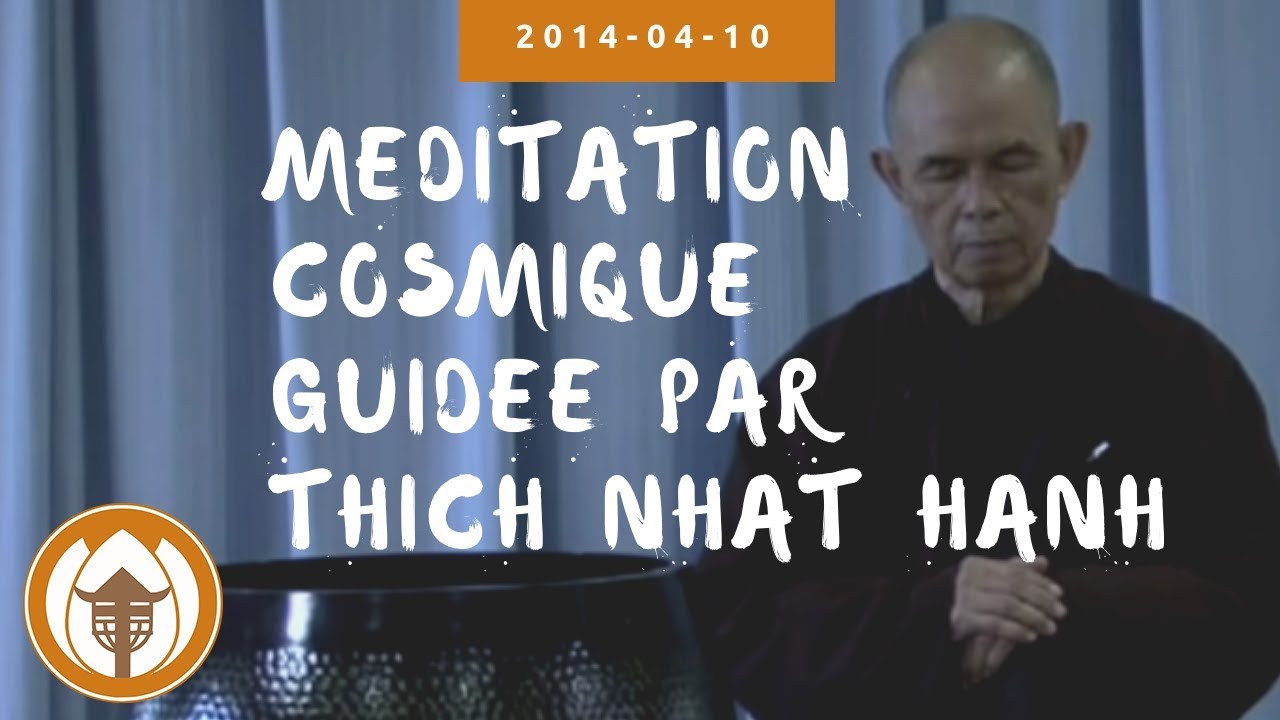 Méditation cosmique guidée par Thich Nhat Hanh | 2014 04 10