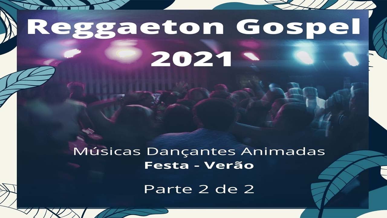 M&uacute;sicas Gospel Reggaeton Latinas Dan&ccedil;ante Festa 2021 -  Parte 2 de 2
