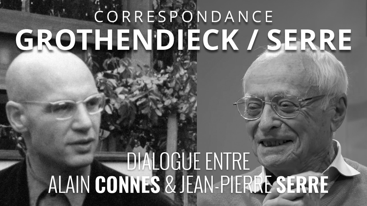 Jean-Pierre Serre & Alain Connes - Alexandre Grothendieck