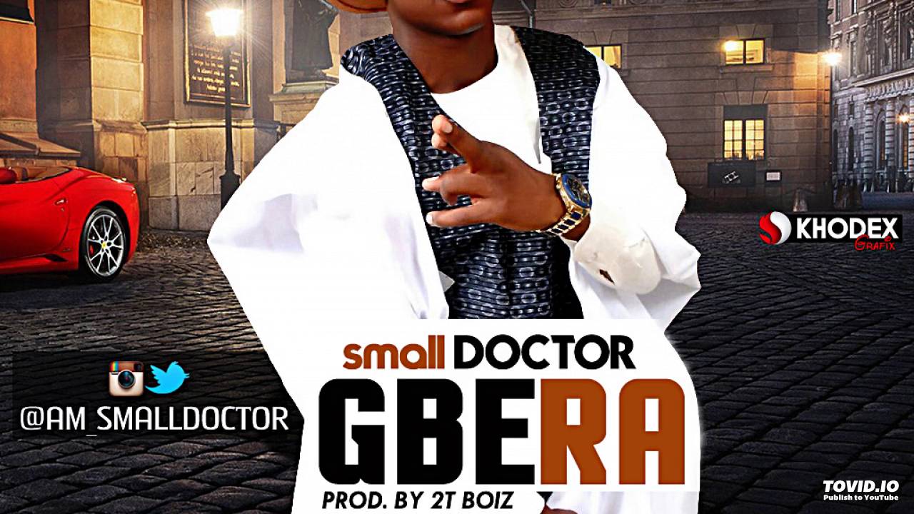 small DOCTOR - Gbera (Musical Video)