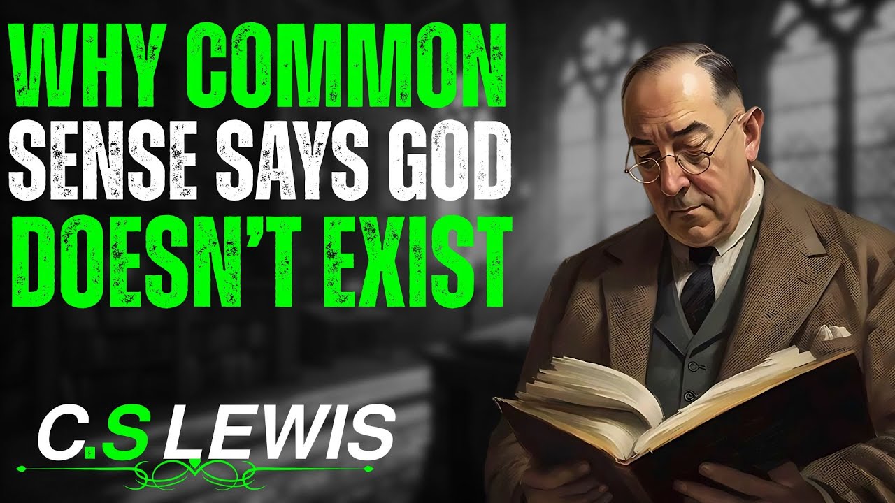 Why Common Sense Says God Doesn’t Exist | C.S. Lewis Motivation