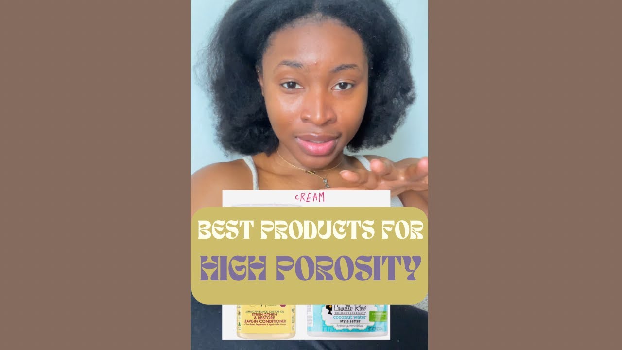 High Porosity Hair Guide: Best Products & Tips Based on Your Hair Type