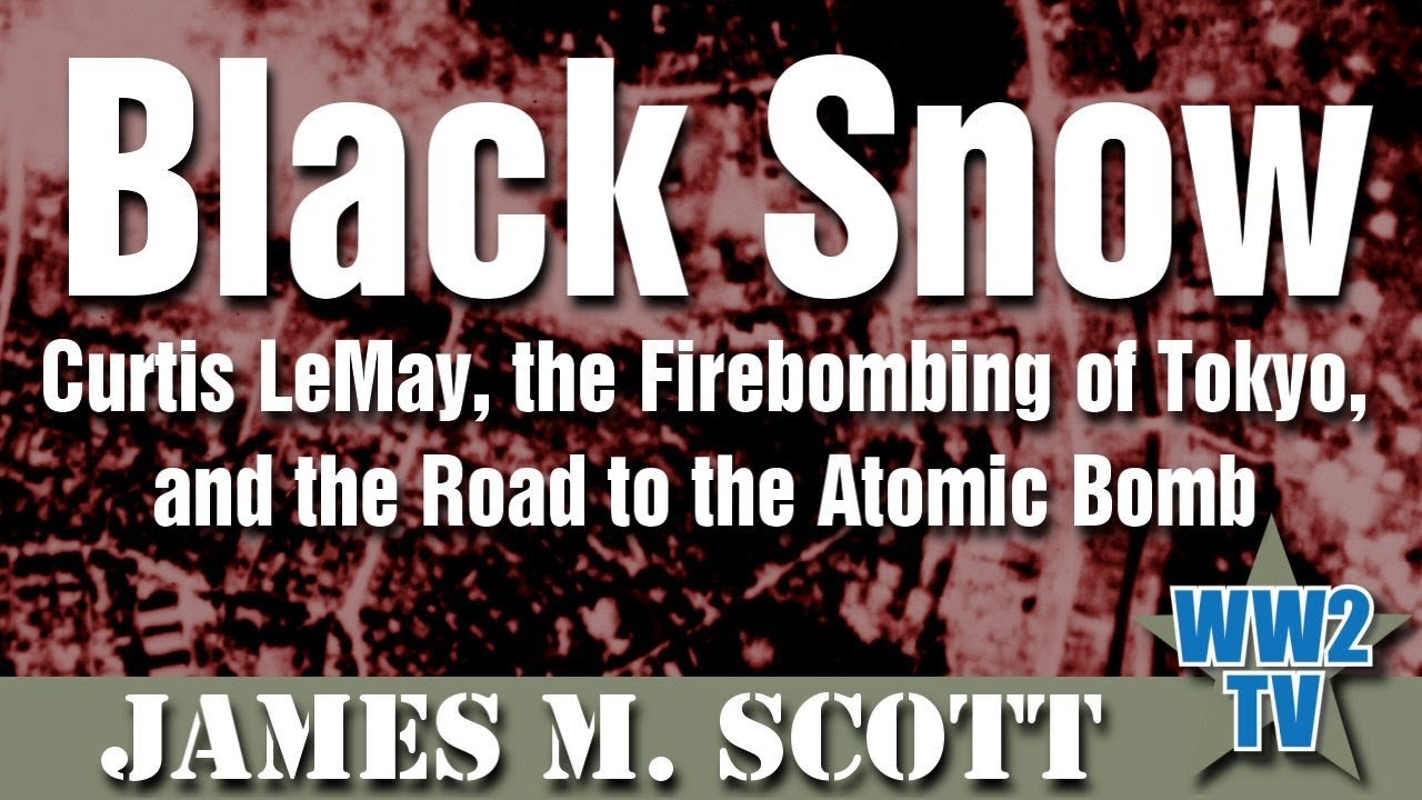 Black Snow: Curtis LeMay, the Firebombing of Tokyo, and the Road to the Atomic Bomb