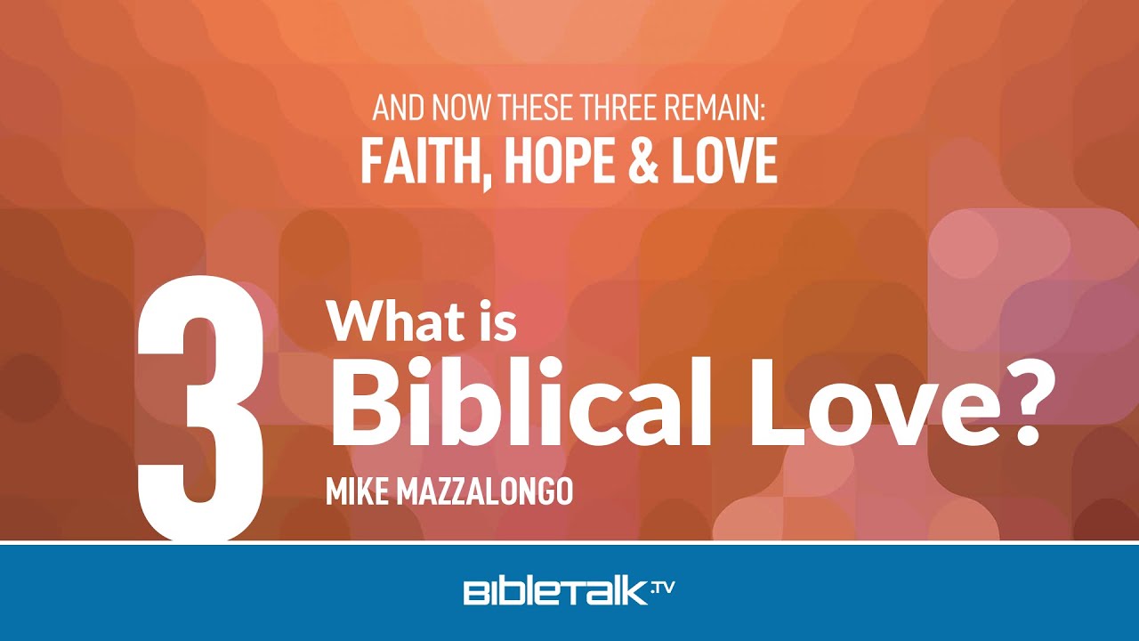 What is Biblical Love? – Mike Mazzalongo | BibleTalk.tv
