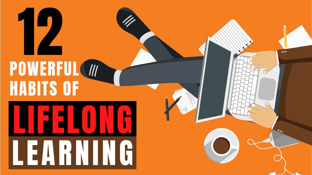 Lifelong Learning | 12 Powerful Habits Of A Lifelong Learner