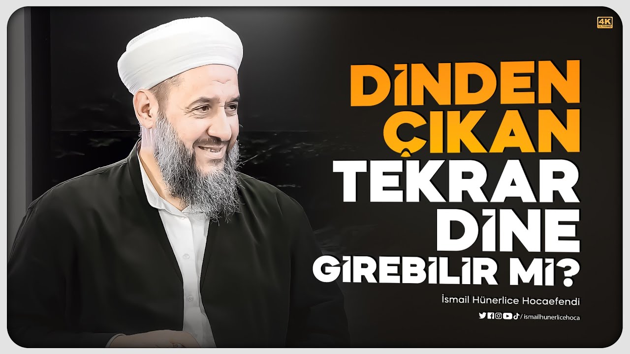 Dinden Çıkan Tekrar Dine Girebilir mi? - İsmail Hünerlice Hocaefendi
